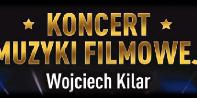 Koncert Muzyki Filmowej Wojciecha Kilara – relacja - okładka