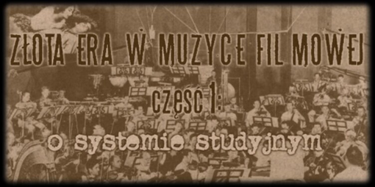 Złota Era w muzyce filmowej. Część I: Słów kilka o… systemie studyjnym. - okładka