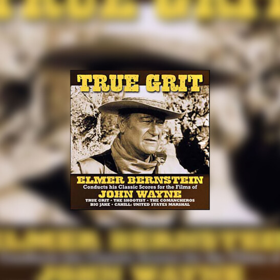 True Grit: Elmer Bernstein Conducts his Classic Scores for the Films of John Wayne - okładka