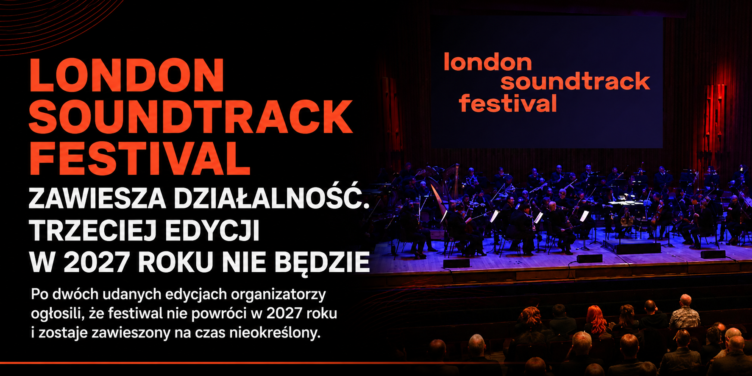 London Soundtrack Festival zawiesza działalność. Trzeciej edycji w 2027 roku nie będzie - okładka